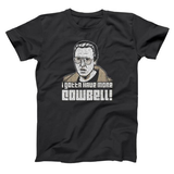I Gotta Have More Cowbell Men's T-Shirt