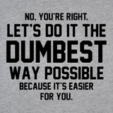 Dumbest Way Possible Men's T-Shirt