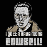 I Gotta Have More Cowbell Men's T-Shirt