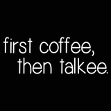 First Coffee Then Talkee Men's T-Shirt