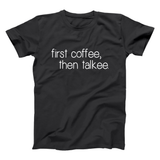 First Coffee Then Talkee Men's T-Shirt