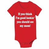 If You Think I'm Good Looking Mom Baby One Piece