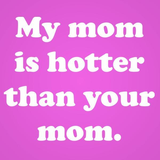 My Mom Is Hotter Than Your Toddler T-Shirt