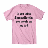 If You Think I'm Good Looking Dad Toddler T-Shirt