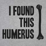 I Found This Humerus Men's T-Shirt