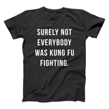 Surely Not Everybody Was Kung Fu Fighting Men's T-Shirt