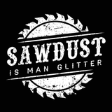 Sawdust Is Man Glitter Men's T-Shirt