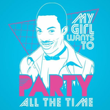 My Girl Wants To Party All The Time Men's T-Shirt
