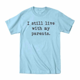I Still Live With My Parents Toddler T-Shirt