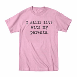 I Still Live With My Parents Toddler T-Shirt