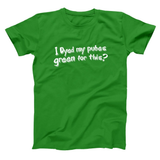 Dyed My Pubes Green For This? Men's T-Shirt