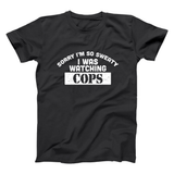 Sorry I Was Watching Cops Men's T-Shirt