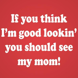 If You Think I'm Good Looking Mom Toddler T-Shirt