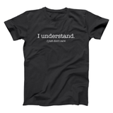 I Understand I Just Dont Care Men's T-Shirt