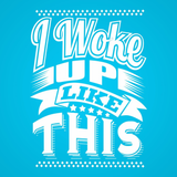 I Woke Up Like This Men's T-Shirt