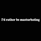 I'd Rather Be Masturbating Men's T-Shirt
