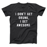I Dont Get Drunk I Get Awesome Men's T-Shirt
