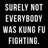 Surely Not Everybody Was Kung Fu Fighting Men's T-Shirt
