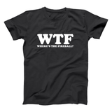 Wtf Wheres The Fireball Men's T-Shirt