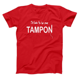 I'd Love To Be Your Tampon Men's T-Shirt