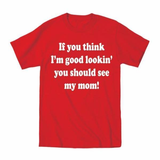 If You Think I'm Good Looking Mom Toddler T-Shirt