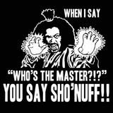 Who's The Master You Say Sho'nuff Men's T-Shirt