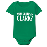 You Serious Clark - Baby Baby One Piece