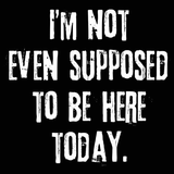 Not Even Supposed To Be Here (White Ink) Men's T-Shirt