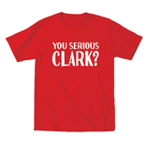 You Serious Clark - Baby Toddler T-Shirt