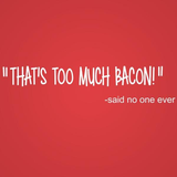 Thats Too Much Bacon Men's T-Shirt