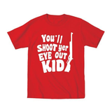 You'll Shoot Yer Eye Out Kid Toddler T-Shirt