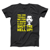 Glass Of Shut The Hell Up Men's T-Shirt